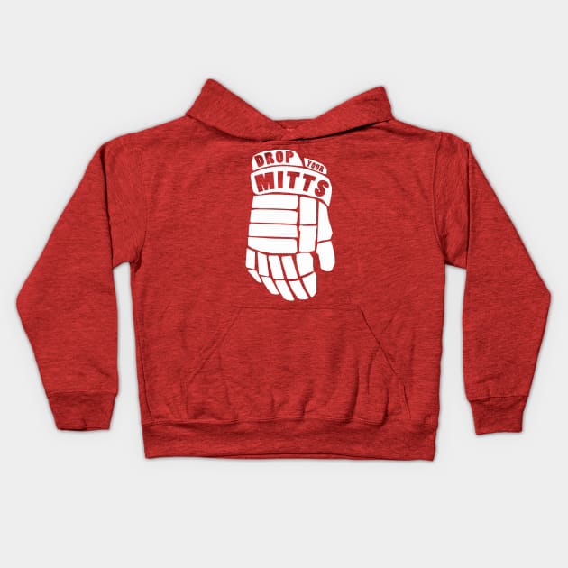 Drop Your Mitts Kids Hoodie by hockeyhoser